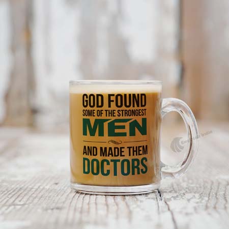 God found some of the strongest Men and made them Doctors Transparent Glass Coffee and Tea Mug_1